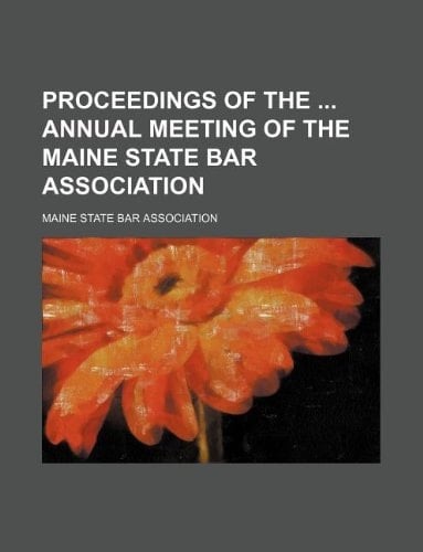 Proceedings of the annual meeting of the Maine State Bar Association