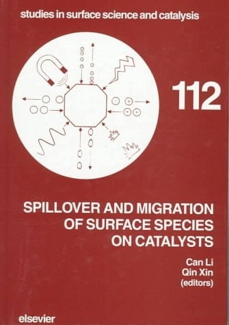 Spillover and Migration of Surface Species on Catalysts Proceedings of the 4th International Conference on Spillover, Dalian, China, September 15-18, 1997