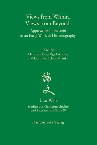 Views from Within, Views from Beyond: Approaches to the Shiji as an Early Work of Historiography. Edited by Hans van Ess, Olga Lomová, and Dorothee Schaab-Hanke