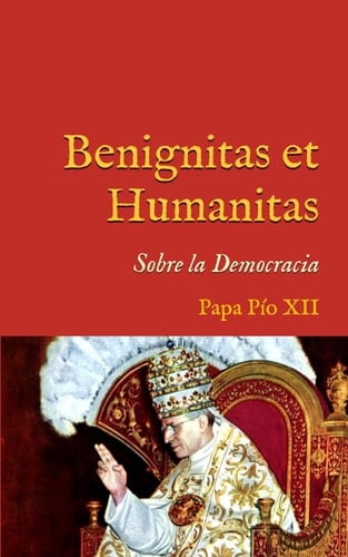 Benignitas et Humanitas: Radiomensaje sobre la Democracia (1944) (San Lino Libros) (Spanish Edition)