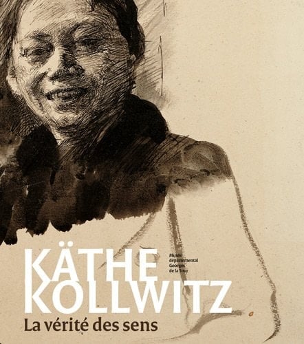 Käthe Kollwitz la vérité des sens