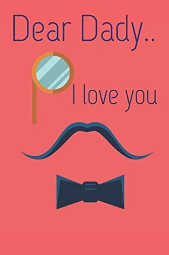 Dear Dady.. I Love you Notebook: father's day Notebook