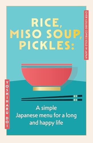 Rice, Miso Soup, Pickles A Simple Japanese Menu for Life