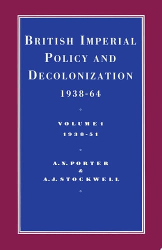 British Imperial Policy And Decolonization 1938-64: Vol 1. 1938-1951