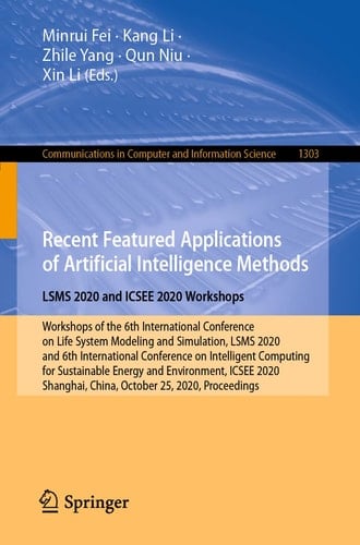 Recent Featured Applications of Artificial Intelligence Methods. LSMS 2020 and ICSEE 2020 Workshops Workshops of the 6th International Conference on Life System Modeling and Simulation, LSMS 2020, and 6th International Conference on Intelligent Computing for Sustainable Energy and Environment, ICSEE 2020, Shanghai, China, October 25, 2020, Proceedings