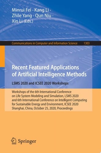 Recent Featured Applications of Artificial Intelligence Methods. LSMS 2020 and ICSEE 2020 Workshops Workshops of the 6th International Conference on Life System Modeling and Simulation, LSMS 2020, and 6th International Conference on Intelligent Computing for Sustainable Energy and Environment, ICSEE 2020, Shanghai, China, October 25, 2020, Proceedings