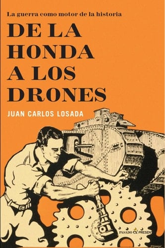 De la honda a los drones La guerra como motor de la historia