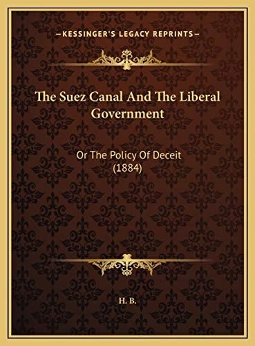 The Suez Canal And The Liberal Government: Or The Policy Of Deceit (1884)