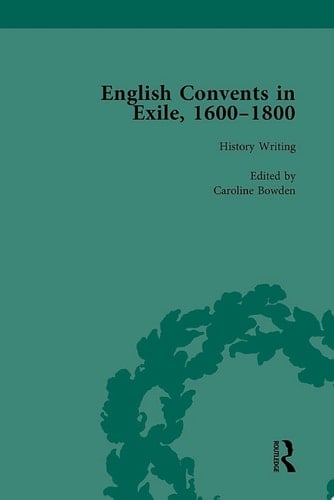 English Convents in Exile, 1600-1800, Part I, vol 1