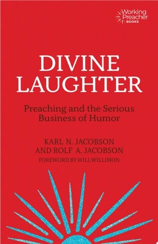 Divine Laughter Preaching and the Serious Business of Humor