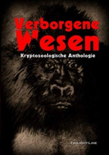 Verborgene Wesen Kryptozoologische Anthologie