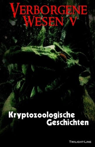 Verborgene Wesen V Kryptozoologische Geschichten