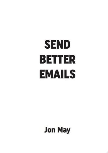 Send Better Emails Your Essential Guide To Turn More Readers Into Customers