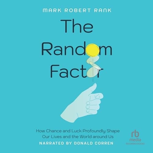The Random Factor: How Chance and Luck Profoundly Shape Our Lives and the World around Us