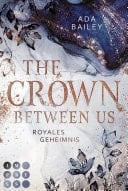 The Crown Between Us. Royales Geheimnis (Die "Crown"-Dilogie 1) New Adult Roman über die Liebe zu einem königlichen Bad Boy