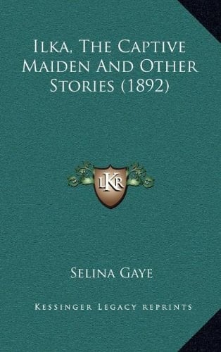 Ilka, The Captive Maiden And Other Stories (1892)