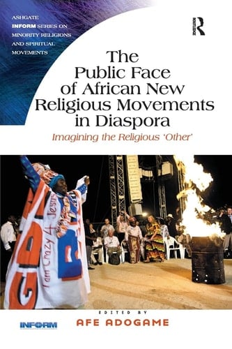 The Public Face of African New Religious Movements in Diaspora Imagining the Religious 'Other'