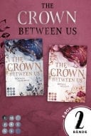 The Crown Between Us: Sammelband der royalen Romance-Dilogie New Adult Roman über die Liebe zu einem königlichen Bad Boy