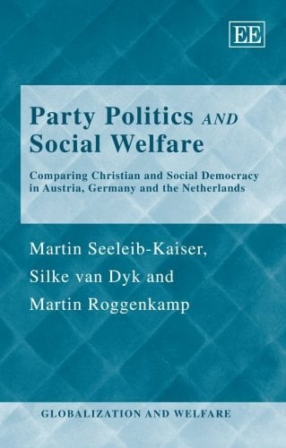 Party Politics and Social Welfare: Comparing Christian and Social Democracy in Austria, Germany and the Netherlands (Globalization and Welfare series)