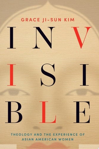 Invisible Theology and the Experience of Asian American Women