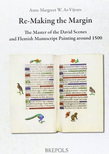 Re-making the Margin The Master of the David Scenes and Flemish Manuscript Painting Around 1500