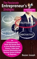 The Passionate Entrepreneur's Strategies An Entrepreneurship Guide That Reveals How to Grow Multiple Income Streams, Create Good Customer Relationship with Business Quotes and Advice for Beginners