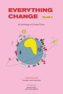 Everything Change An Anthology of Climate Fiction, Volume III