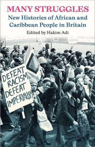 Many Struggles New Histories of African and Caribbean People in Britain