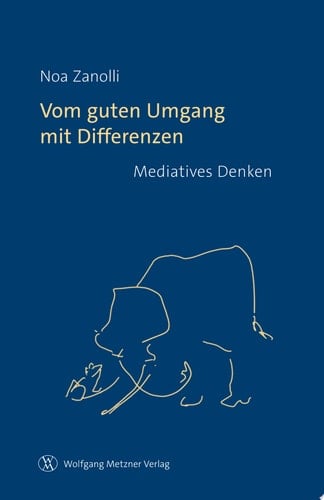 Vom guten Umgang mit Differenzen Mediatives Denken