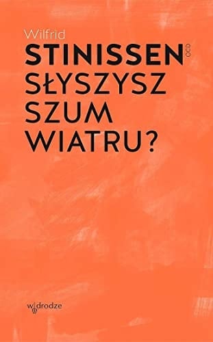 Słyszysz szum wiatru? Wilfrid Stinissen OCD ; przełożyła Justyna Iwaszkiewicz