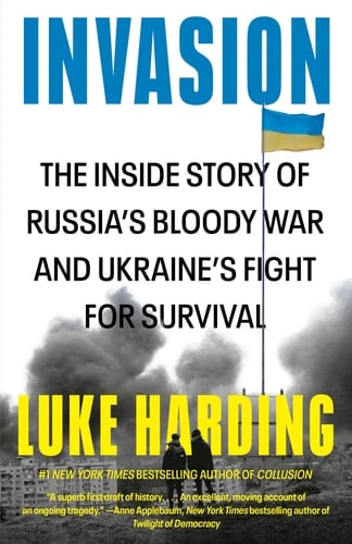 Invasion The Inside Story of Russia's Bloody War and Ukraine's Fight for Survival