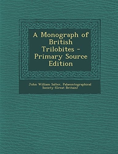 A Monograph of British Trilobites - Primary Source Edition