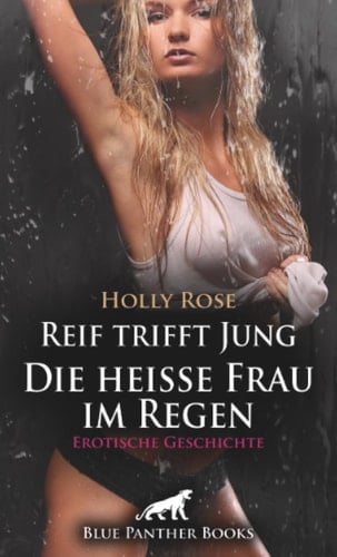 Reif trifft Jung - Die heiße Frau im Regen | Erotische Geschichte + 1 weitere Geschichte: Beide verleben eine leidenschaftliche Nacht miteinander ... (Love, Passion & Sex) (German Edition)