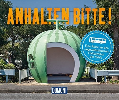 Anhalten bitte! eine Reise zu den ungewöhnlichsten Haltestellen der Welt