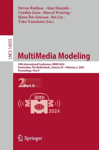 MultiMedia Modeling 30th International Conference, MMM 2024, Amsterdam, The Netherlands, January 29 – February 2, 2024, Proceedings, Part II