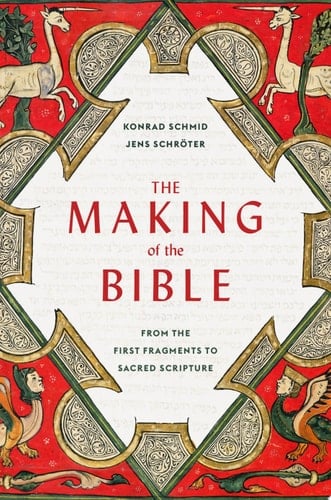 The Making of the Bible From the First Fragments to Sacred Scripture
