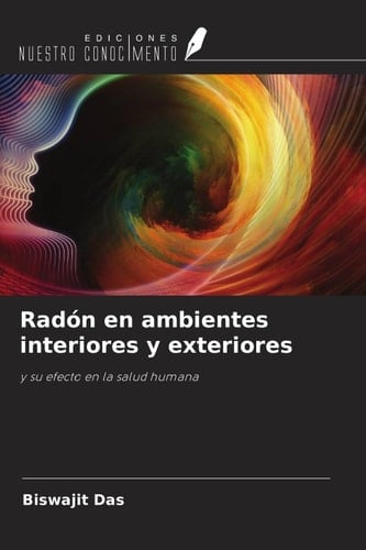 Radón en ambientes interiores y exteriores: y su efecto en la salud humana (Spanish Edition)