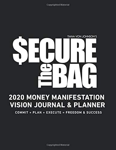Tiana Von Johnson's Secure the Bag 2020 Money Manifestation Journal and Planner Commit + Plan + Execute = Freedom and Success