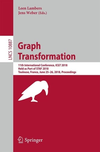 Graph Transformation 11th International Conference, ICGT 2018, Held as Part of STAF 2018, Toulouse, France, June 25–26, 2018, Proceedings