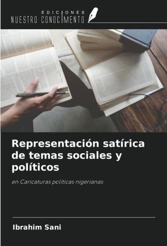 Representación satírica de temas sociales y políticos: en Caricaturas políticas nigerianas (Spanish Edition)