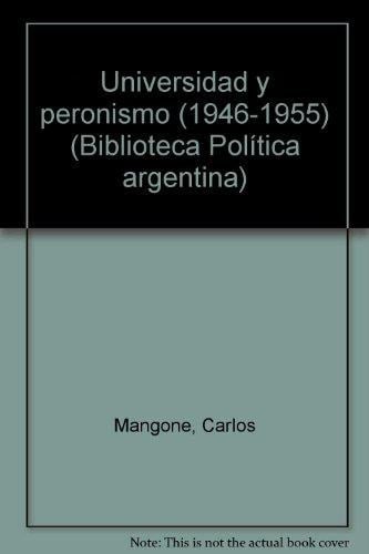 Universidad Y Peronismo (1946-1955) (Biblioteca Politica Argentina) (Spanish Edition)