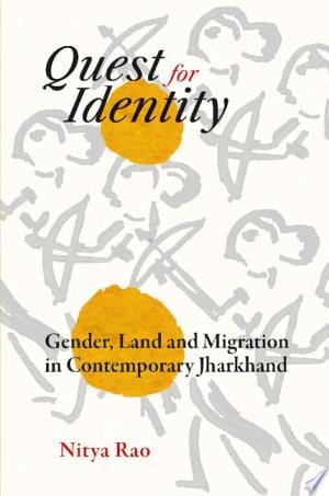 Quest for Identity Gender, Land and Migration in Contemporary Jharkhand