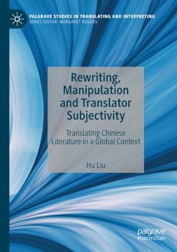 Rewriting, Manipulation and Translator Subjectivity Translating Chinese Literature in a Global Context