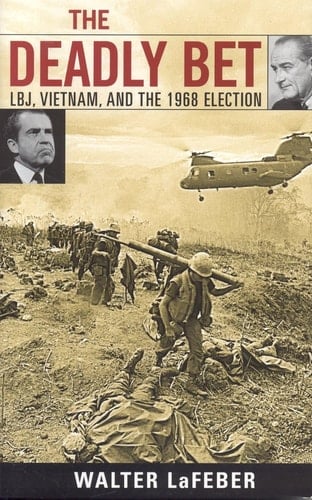 The Deadly Bet LBJ, Vietnam, and the 1968 Election