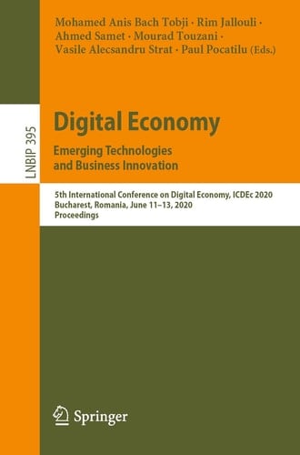 Digital Economy. Emerging Technologies and Business Innovation 5th International Conference on Digital Economy, ICDEc 2020, Bucharest, Romania, June 11–13, 2020, Proceedings