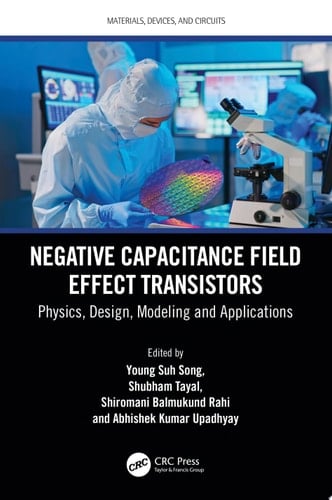 Negative Capacitance Field Effect Transistors Physics, Design, Modeling and Applications