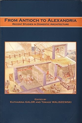 From Antioch to Alexandria Recent Studies in Domestic Architecture
