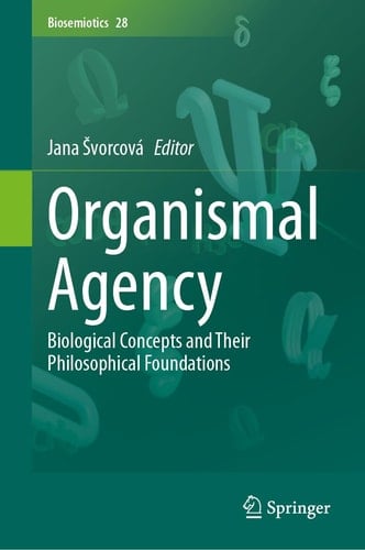Organismal Agency Biological Concepts and Their Philosophical Foundations
