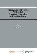 Fuzzy Logic in Data Modeling Semantics, Constraints, and Database Design