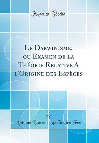 Le Darwinisme, Ou Examen de la Théorie Relative a l'Origine Des Espèces (Classic Reprint)